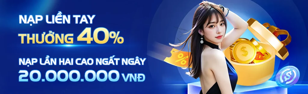 Thưởng 40% khi nạp tiền lần 2.